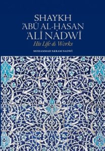 Shaykh Abu al-Hasan Ali Nadwi: His Life & Work