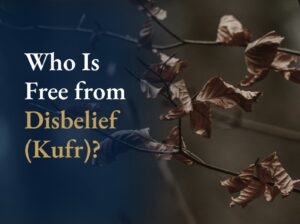Who Is Free from Disbelief (Kufr)?